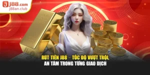 Rút Tiền J88 – Tốc Độ Vượt Trội, An Tâm Trong Từng Giao Dịch
